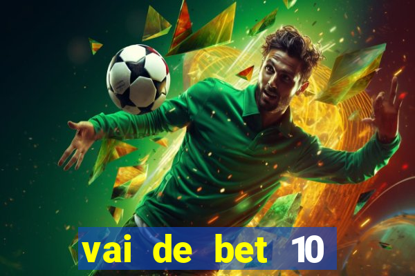 vai de bet 10 reais no cadastro